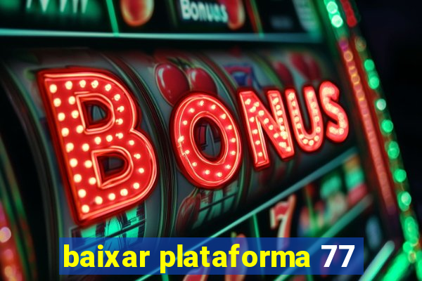 baixar plataforma 77